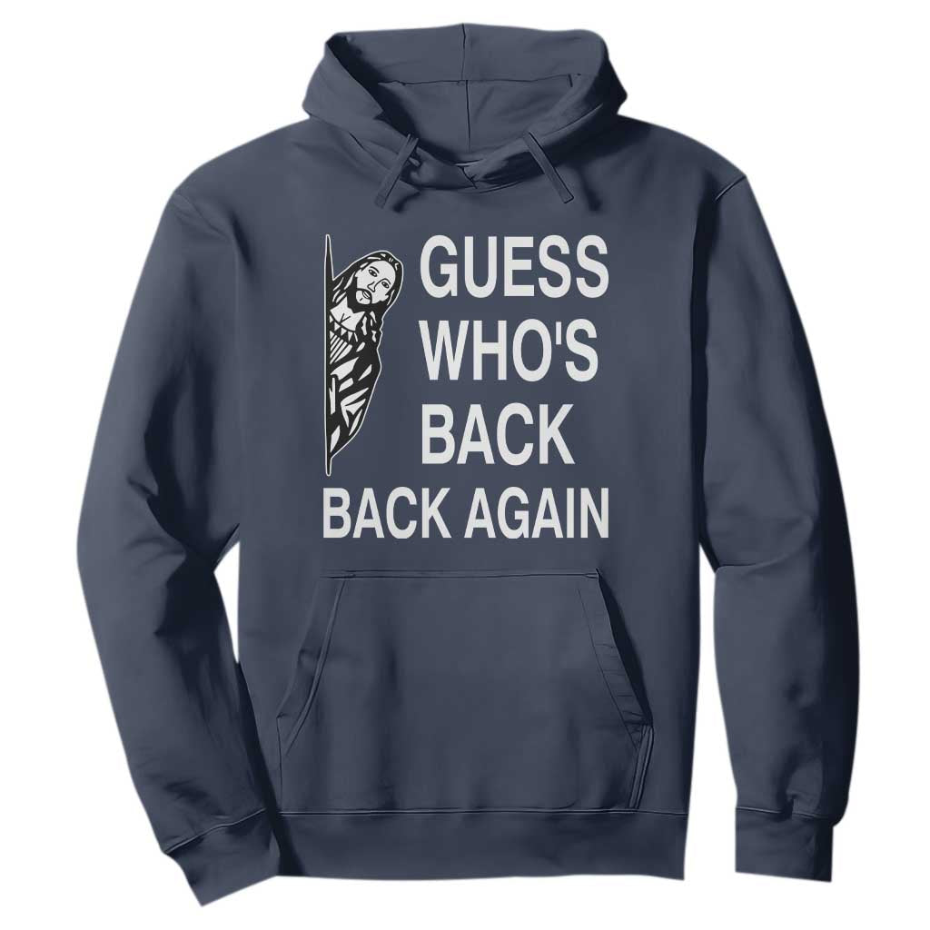 Guess Who's Back Back Again Hoodie Funny Easter Jesus Meme TS14 Navy Print Your Wear