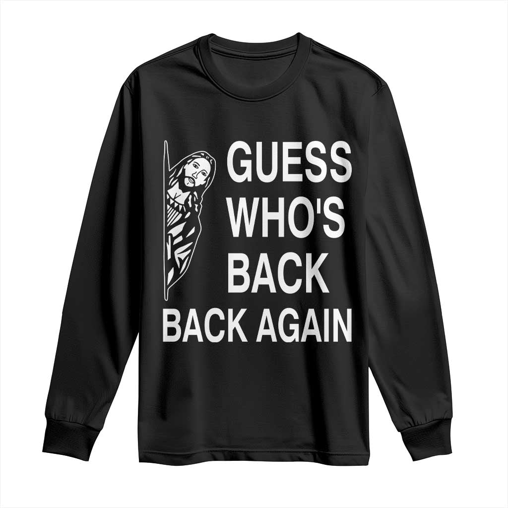 Guess Who's Back Back Again Long Sleeve Shirt Funny Easter Jesus Meme TS14 Black Print Your Wear