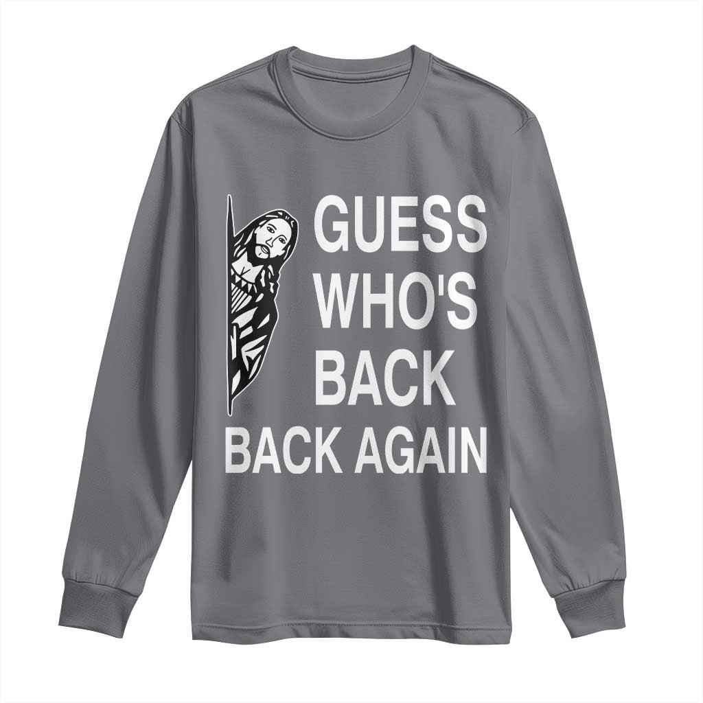 Guess Who's Back Back Again Long Sleeve Shirt Funny Easter Jesus Meme TS14 Charcoal Print Your Wear