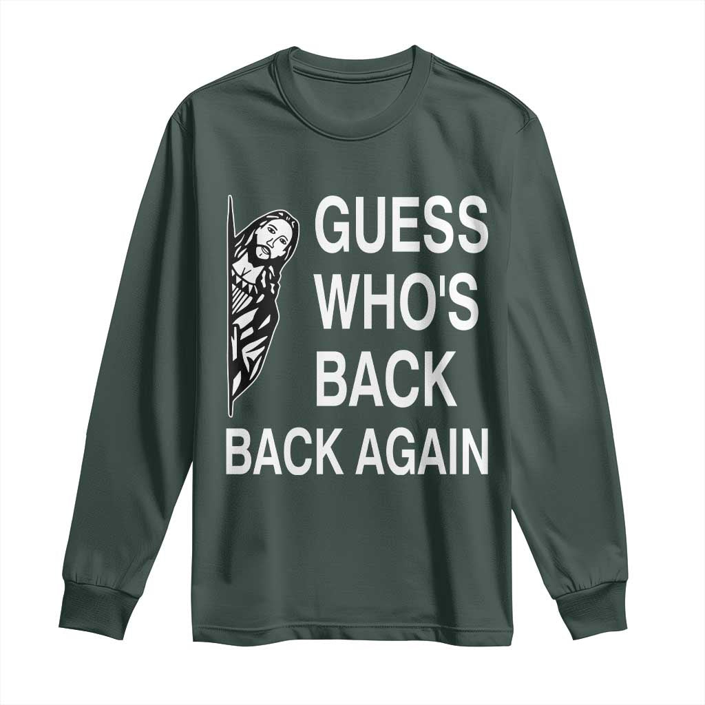 Guess Who's Back Back Again Long Sleeve Shirt Funny Easter Jesus Meme TS14 Dark Forest Green Print Your Wear