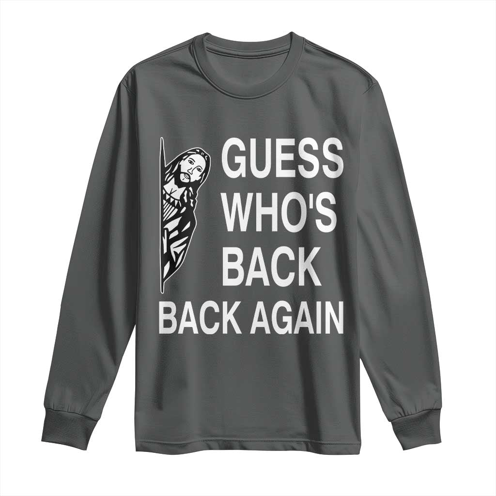 Guess Who's Back Back Again Long Sleeve Shirt Funny Easter Jesus Meme TS14 Dark Heather Print Your Wear