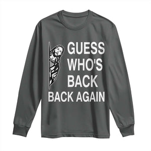 Guess Who's Back Back Again Long Sleeve Shirt Funny Easter Jesus Meme TS14 Dark Heather Print Your Wear