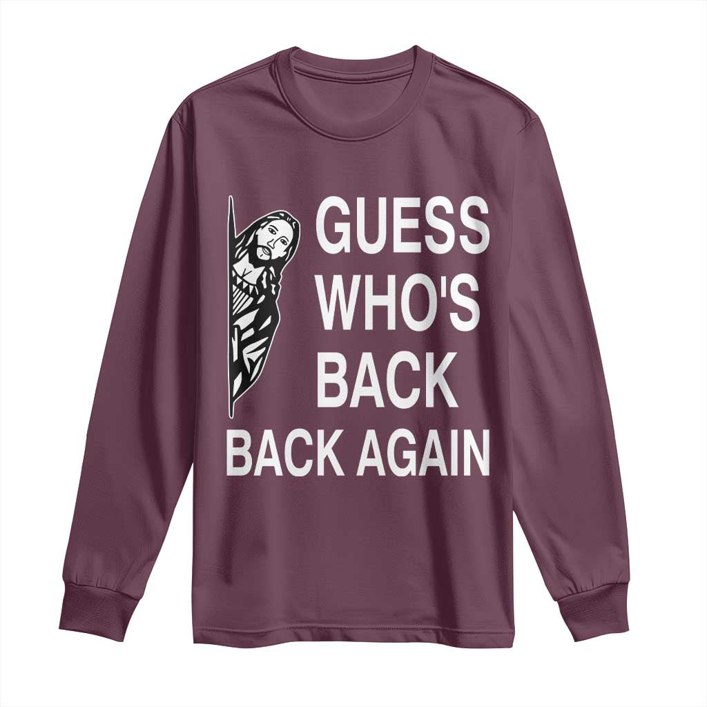 Guess Who's Back Back Again Long Sleeve Shirt Funny Easter Jesus Meme TS14 Maroon Print Your Wear