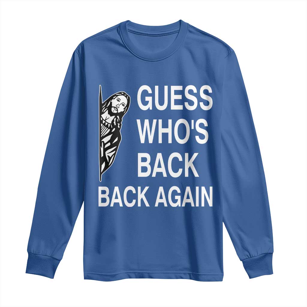 Guess Who's Back Back Again Long Sleeve Shirt Funny Easter Jesus Meme TS14 Royal Blue Print Your Wear