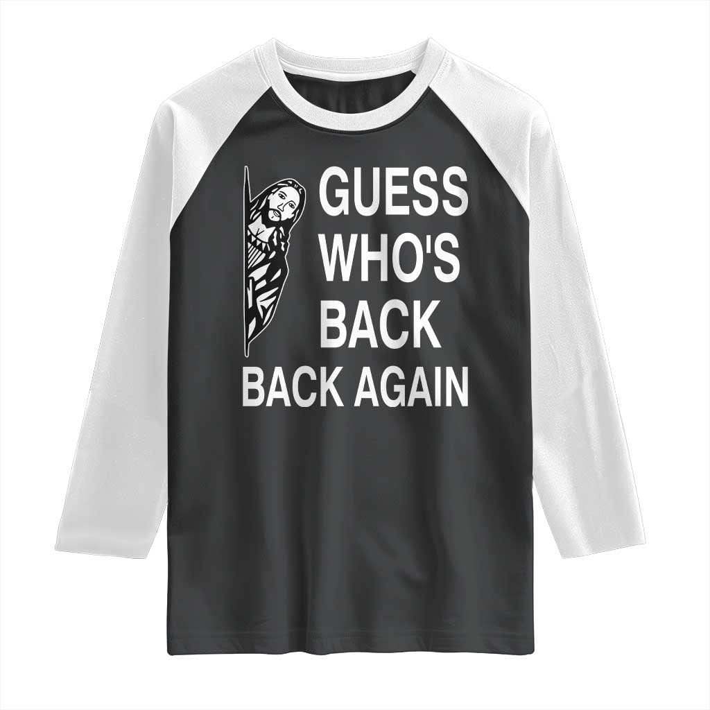 Guess Who's Back Back Again Raglan Shirt Funny Easter Jesus Meme TS14 Black White Print Your Wear
