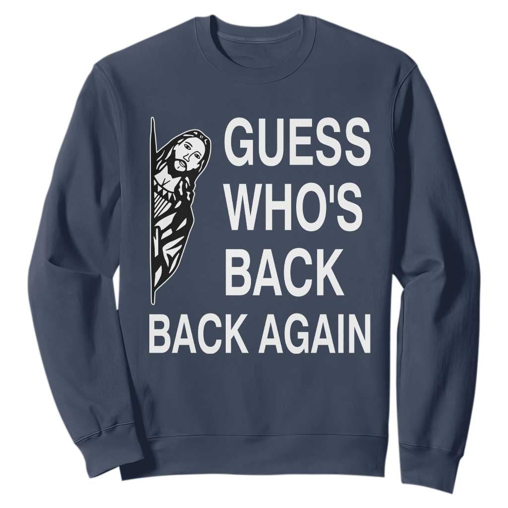 Guess Who's Back Back Again Sweatshirt Funny Easter Jesus Meme TS14 Navy Print Your Wear