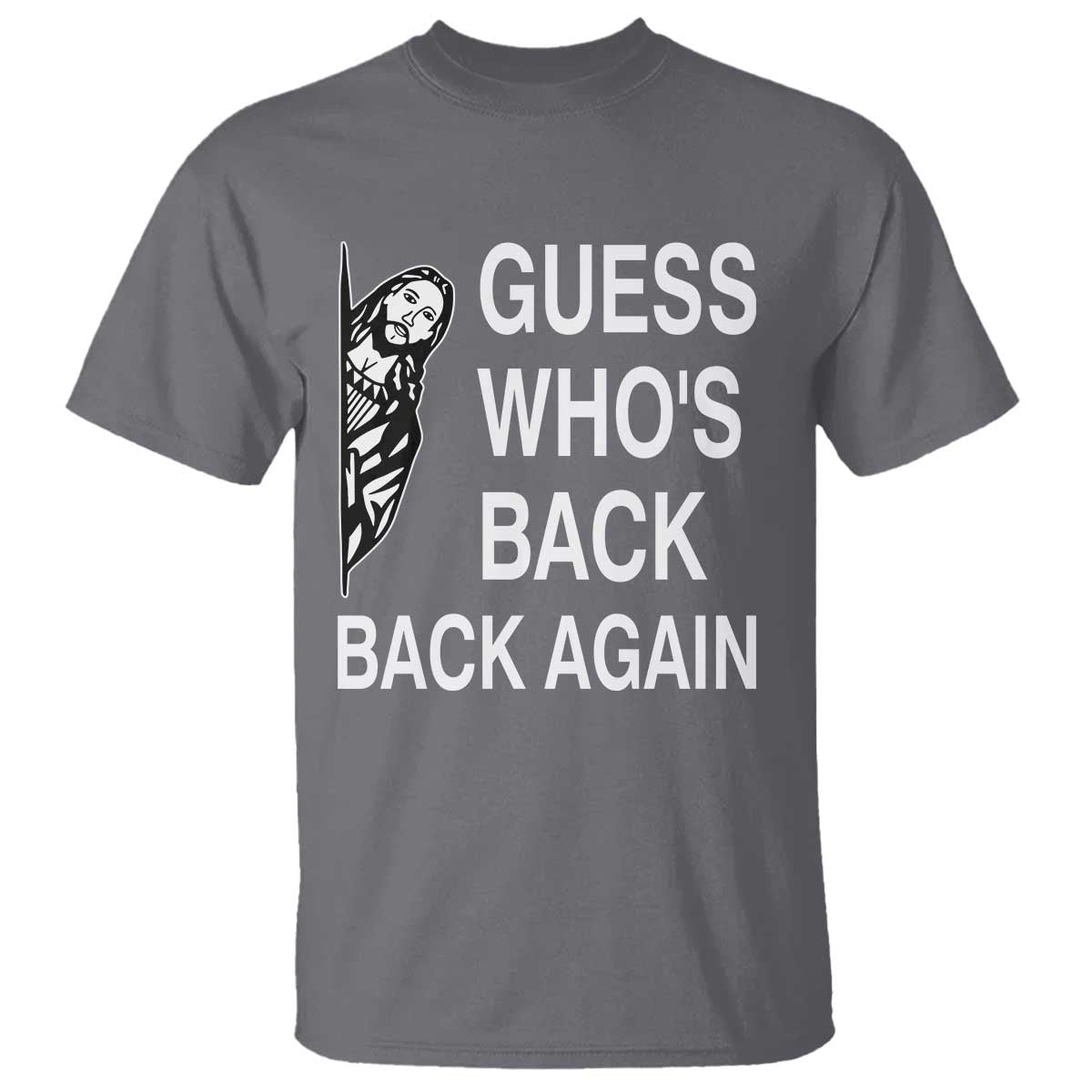 Guess Who's Back Back Again T Shirt Funny Easter Jesus Meme TS14 Charcoal Print Your Wear