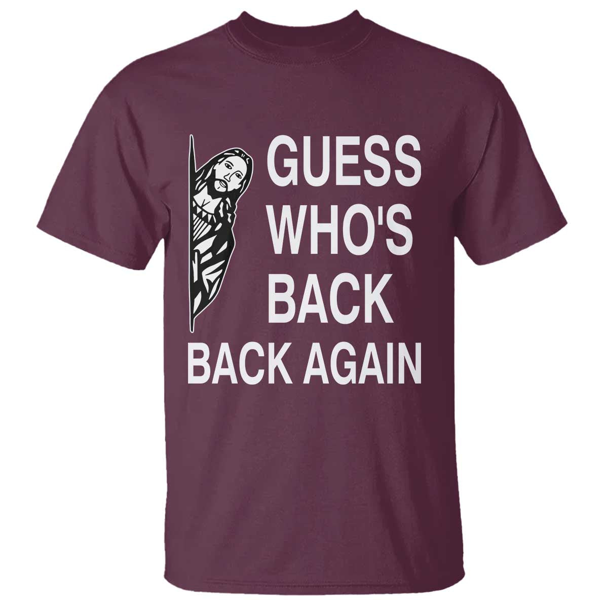 Guess Who's Back Back Again T Shirt Funny Easter Jesus Meme TS14 Maroon Print Your Wear