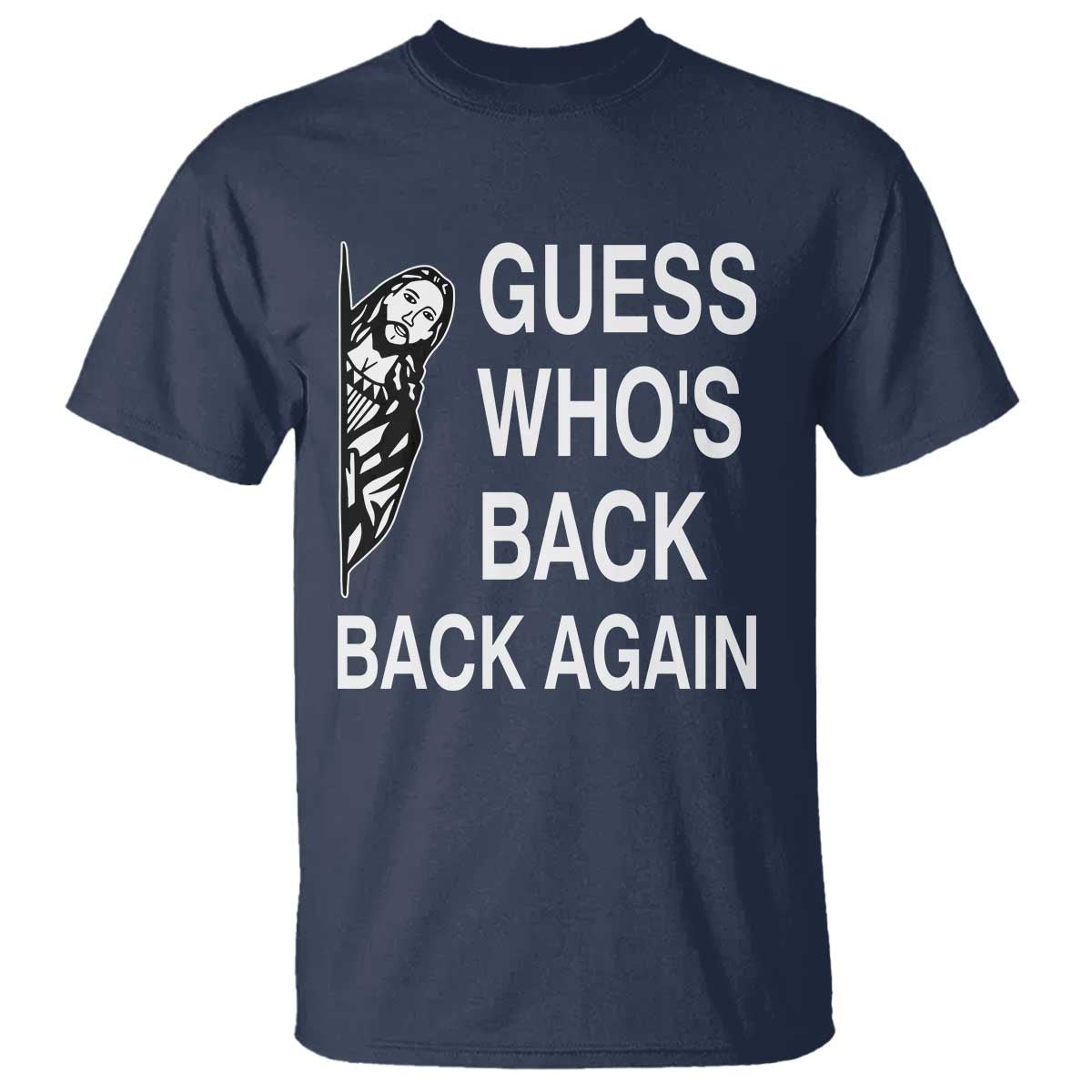 Guess Who's Back Back Again T Shirt Funny Easter Jesus Meme TS14 Navy Print Your Wear