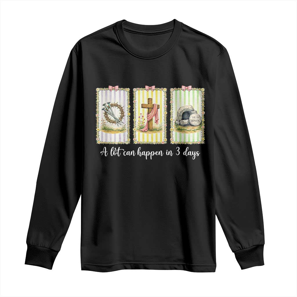 A Lot Can Happen in 3 Days Long Sleeve Shirt Christian Jesus Easter TS14 Black Print Your Wear