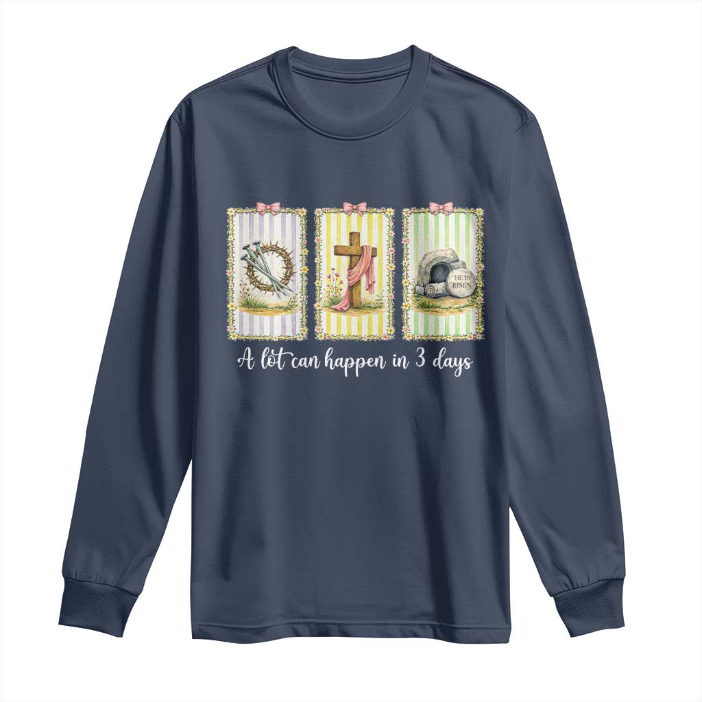 A Lot Can Happen in 3 Days Long Sleeve Shirt Christian Jesus Easter TS14 Navy Print Your Wear