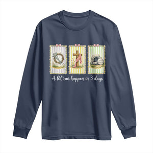 A Lot Can Happen in 3 Days Long Sleeve Shirt Christian Jesus Easter TS14 Navy Print Your Wear