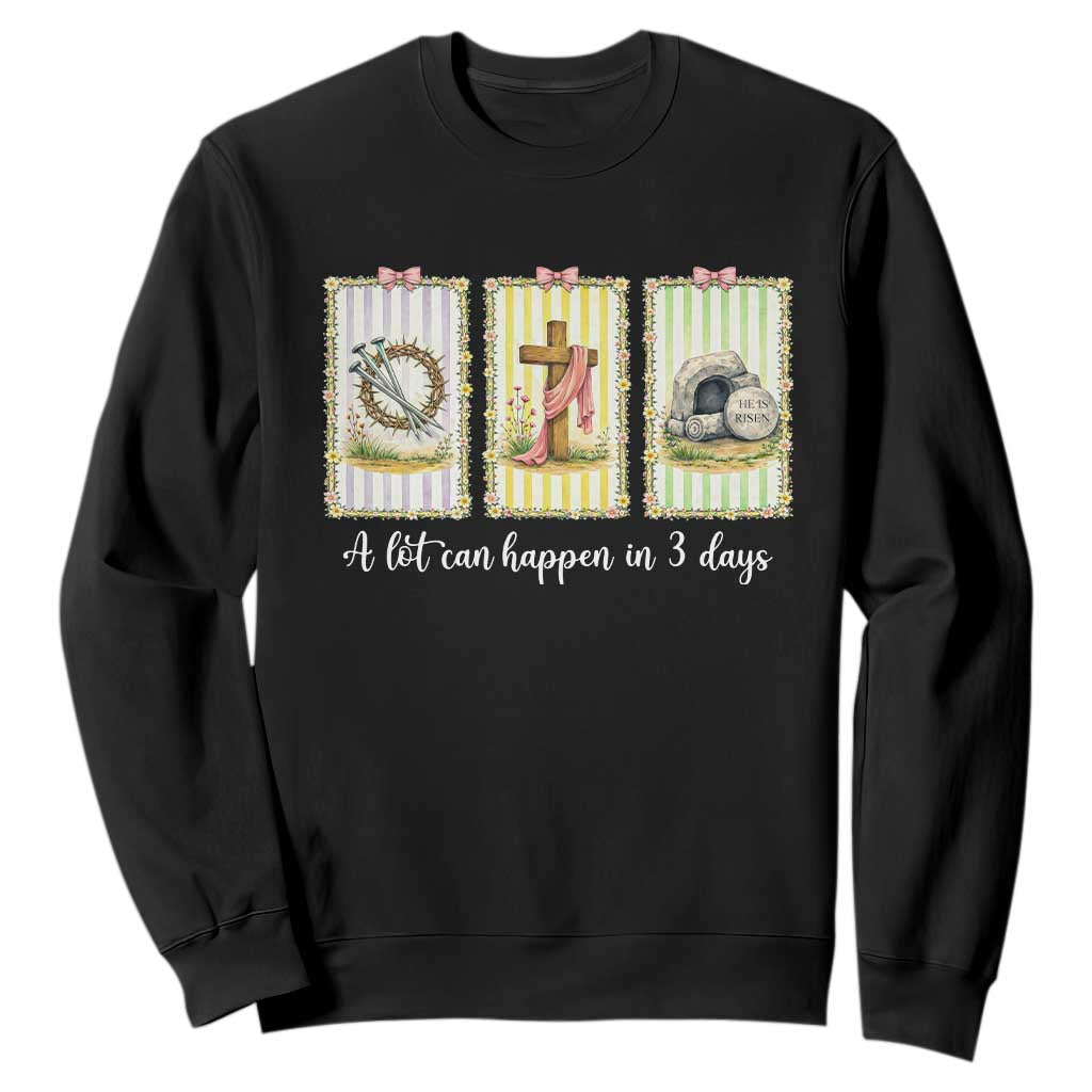 A Lot Can Happen in 3 Days Sweatshirt Christian Jesus Easter TS14 Black Print Your Wear