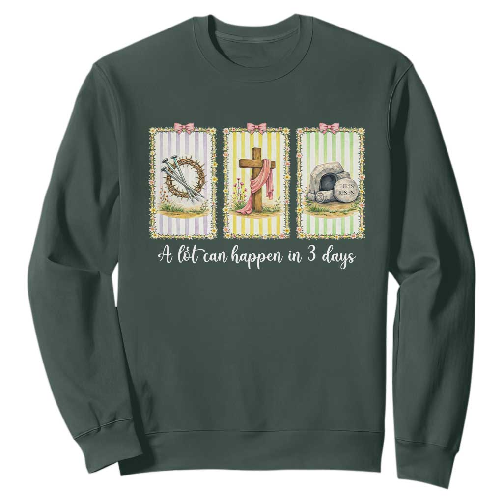 A Lot Can Happen in 3 Days Sweatshirt Christian Jesus Easter TS14 Dark Forest Green Print Your Wear