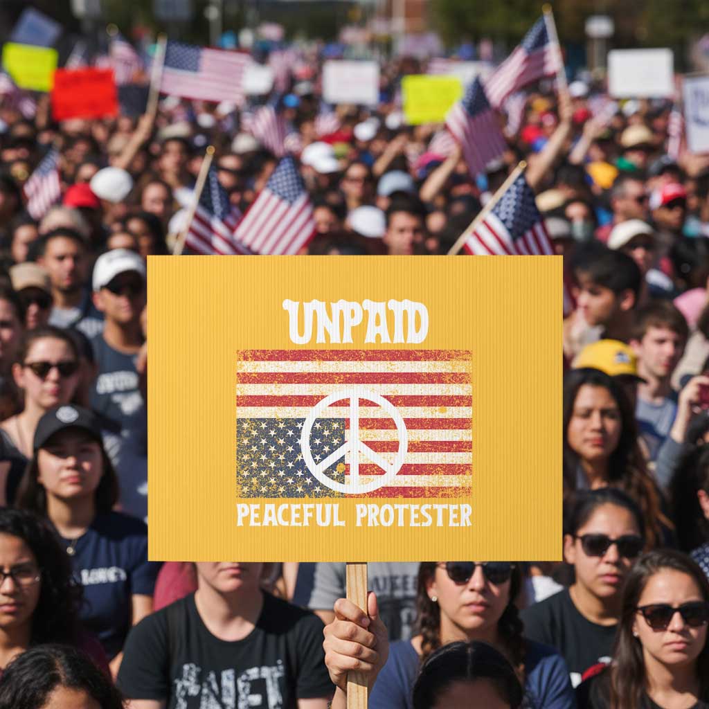 Unpaid Peaceful Protester Protest Sign Peace Sign Anti War Patriotic US Flag TS14 Horizontal 18