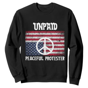 Unpaid Peaceful Protester Sweatshirt Peace Sign Anti War Patriotic US Flag TS14 Black Print Your Wear