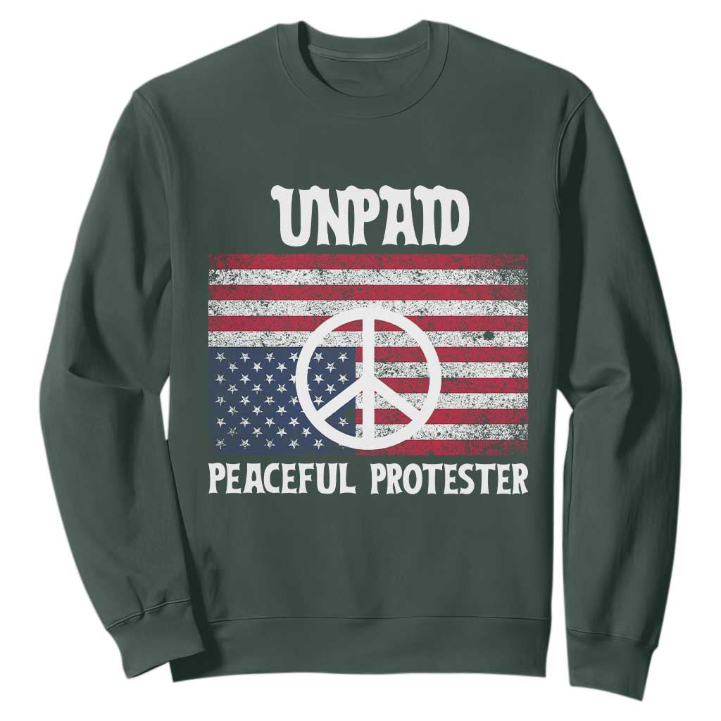 Unpaid Peaceful Protester Sweatshirt Peace Sign Anti War Patriotic US Flag TS14 Dark Forest Green Print Your Wear