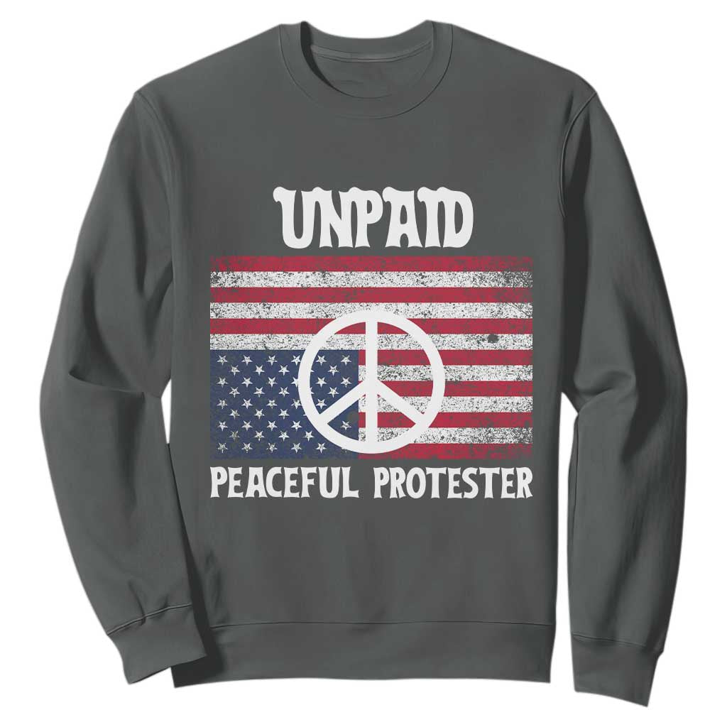 Unpaid Peaceful Protester Sweatshirt Peace Sign Anti War Patriotic US Flag TS14 Dark Heather Print Your Wear