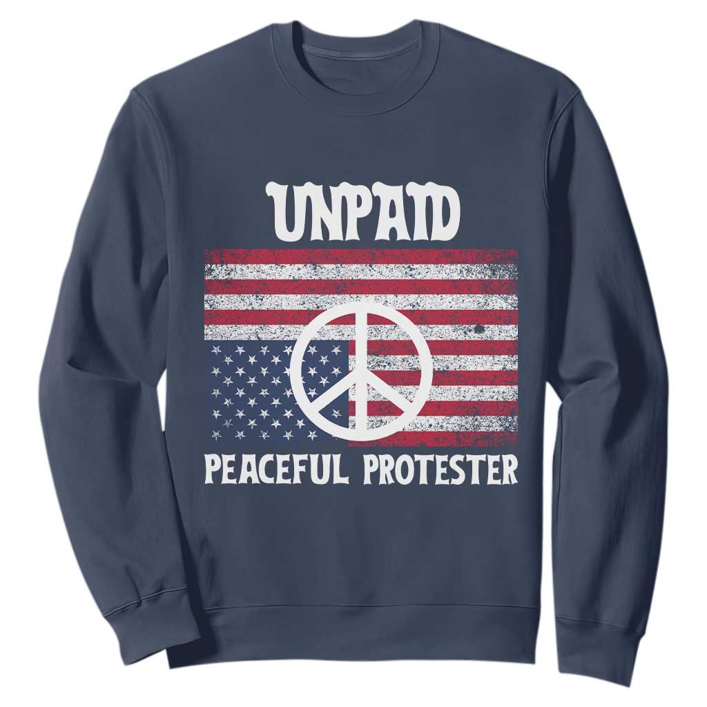 Unpaid Peaceful Protester Sweatshirt Peace Sign Anti War Patriotic US Flag TS14 Navy Print Your Wear