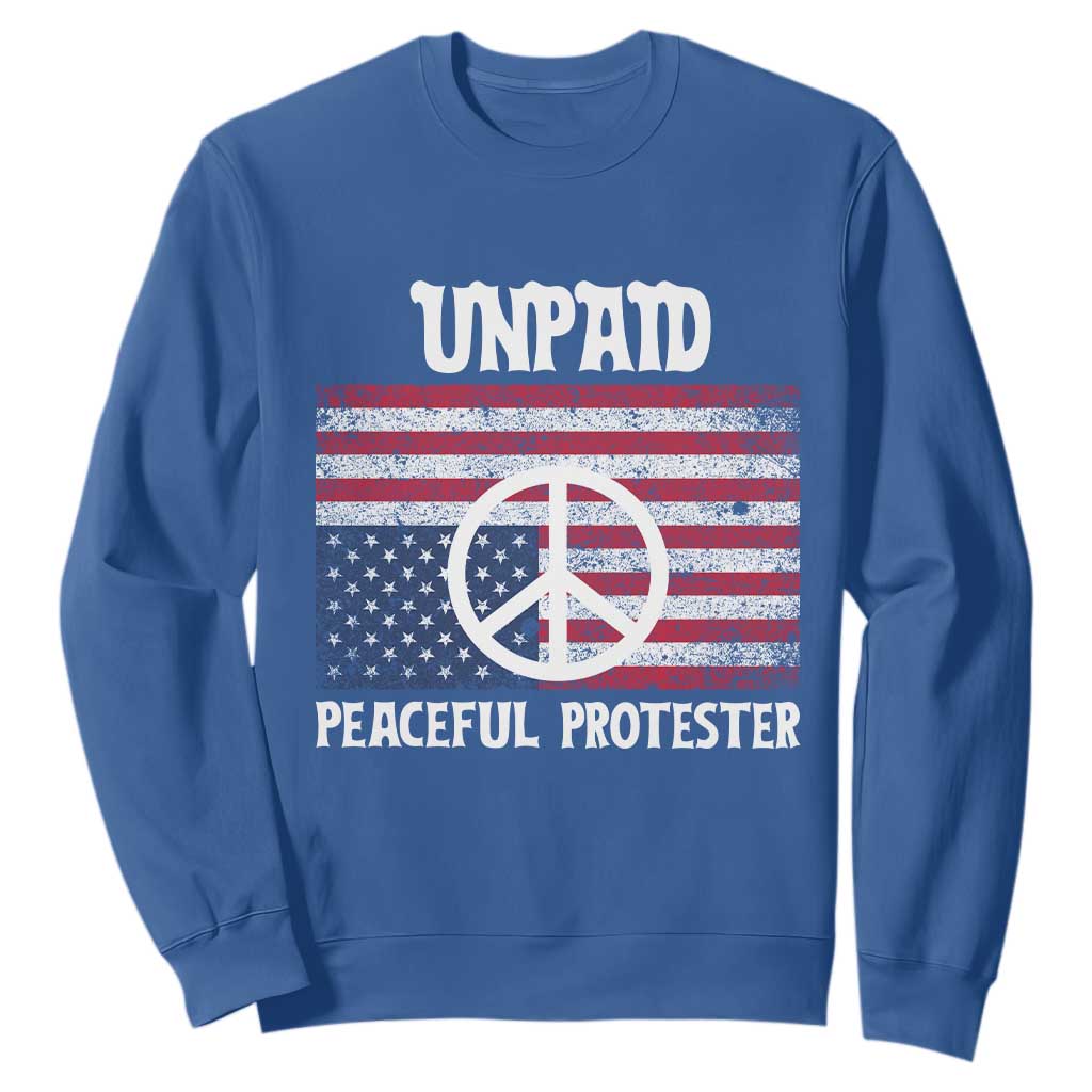Unpaid Peaceful Protester Sweatshirt Peace Sign Anti War Patriotic US Flag TS14 Royal Blue Print Your Wear