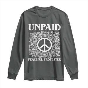Unpaid Peaceful Protester Long Sleeve Shirt Political Demonstration TS14 Dark Heather Print Your Wear
