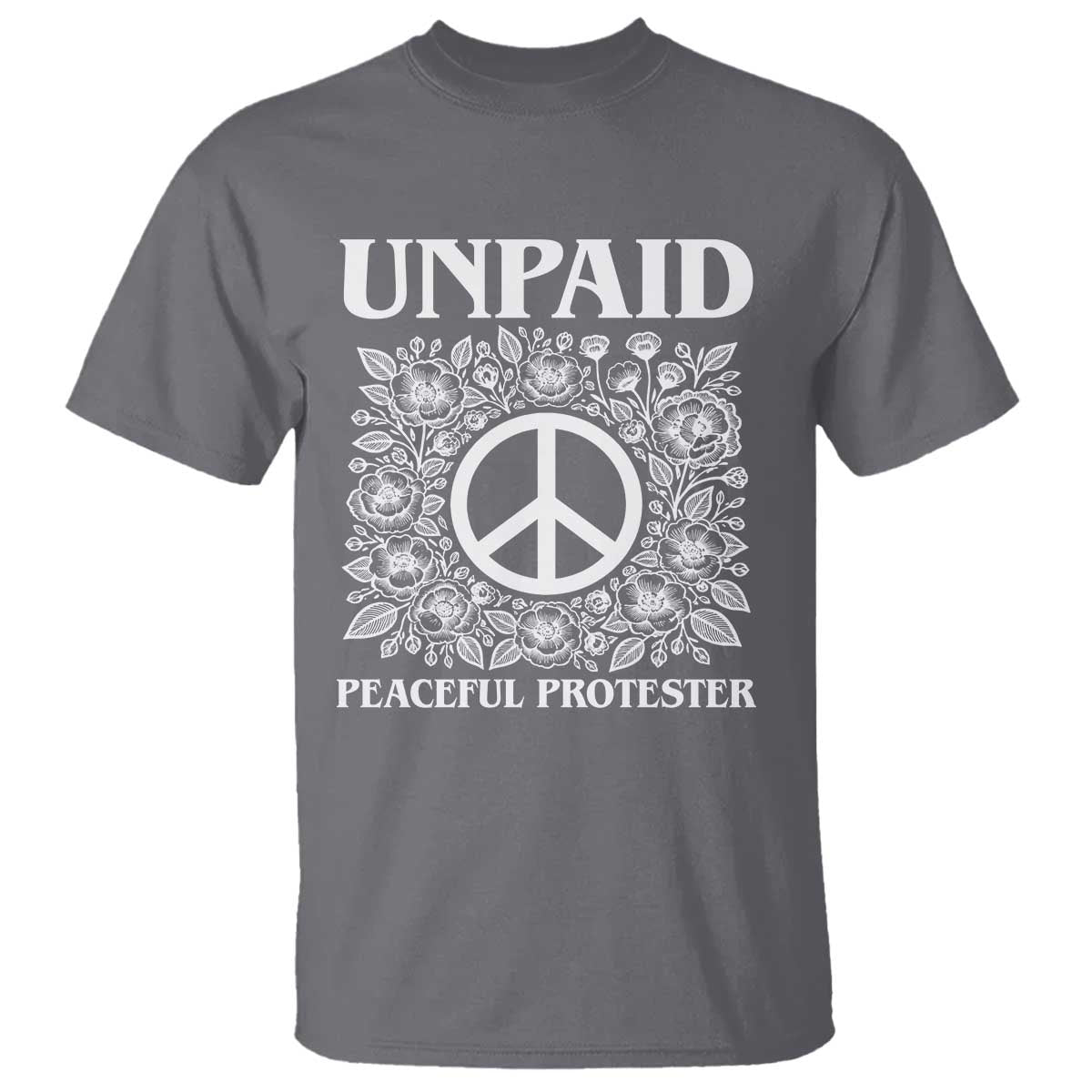 Unpaid Peaceful Protester T Shirt Political Demonstration TS14 Charcoal Print Your Wear