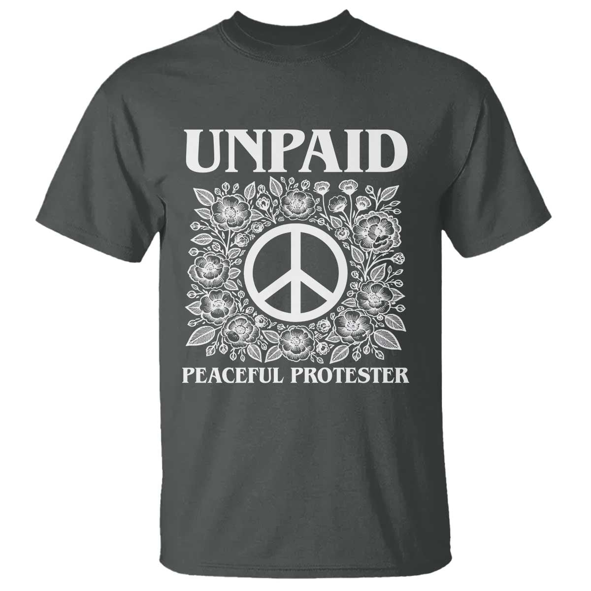 Unpaid Peaceful Protester T Shirt Political Demonstration TS14 Dark Heather Print Your Wear