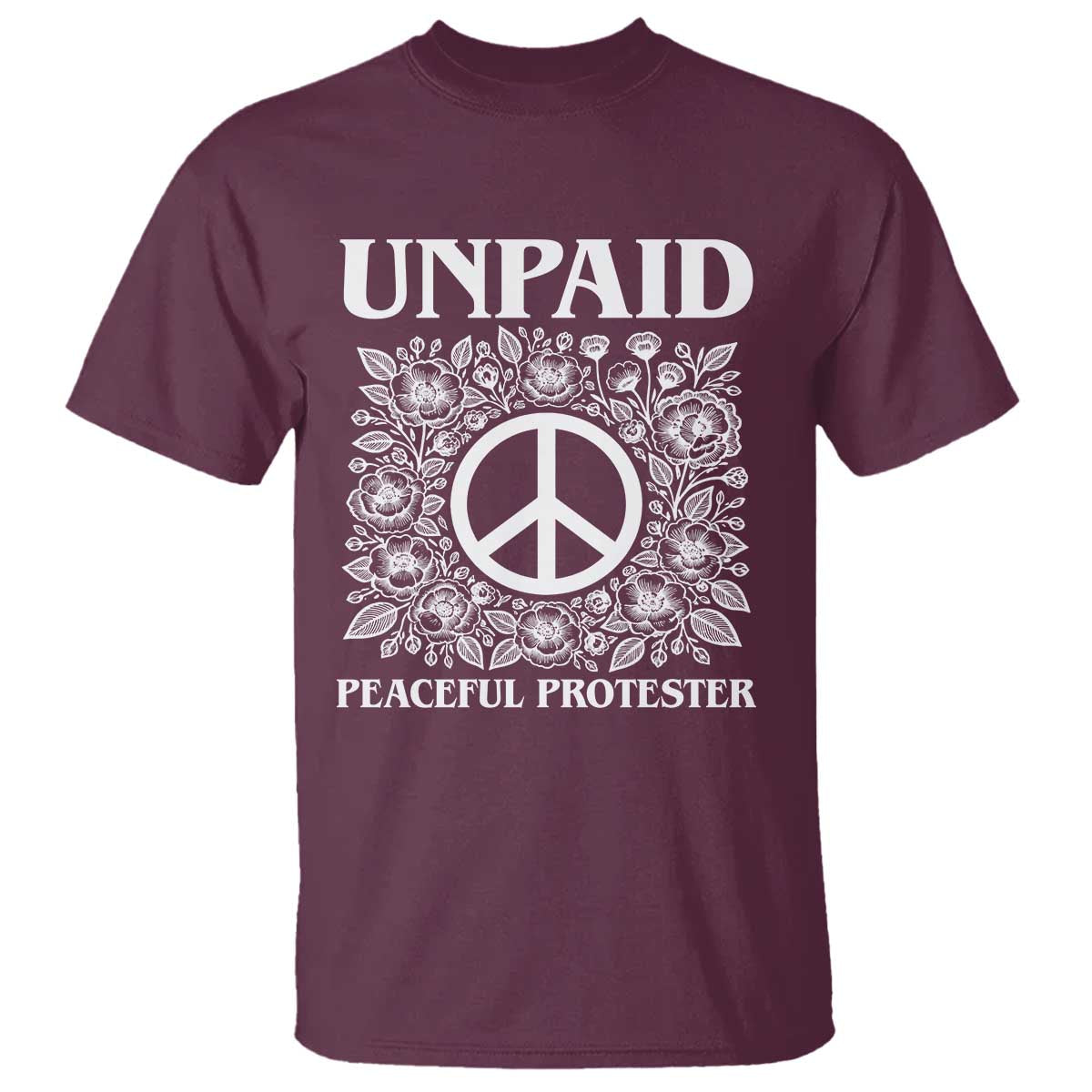 Unpaid Peaceful Protester T Shirt Political Demonstration TS14 Maroon Print Your Wear
