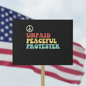 Unpaid Peaceful Protester Protest Sign Political Resistance Movement TS14 Horizontal 18" × 24" Black Print Your Wear