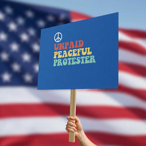 Unpaid Peaceful Protester Protest Sign Political Resistance Movement TS14 Horizontal 18" × 24" Blue Print Your Wear