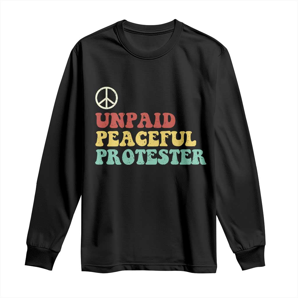 Unpaid Peaceful Protester Long Sleeve Shirt Political Resistance Movement TS14 Black Print Your Wear