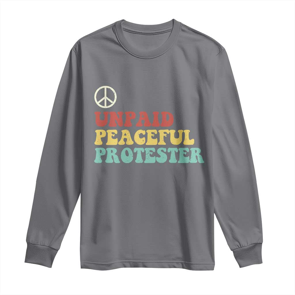 Unpaid Peaceful Protester Long Sleeve Shirt Political Resistance Movement TS14 Charcoal Print Your Wear