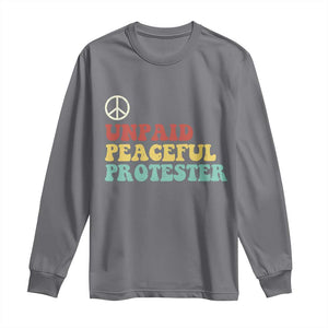 Unpaid Peaceful Protester Long Sleeve Shirt Political Resistance Movement TS14 Charcoal Print Your Wear