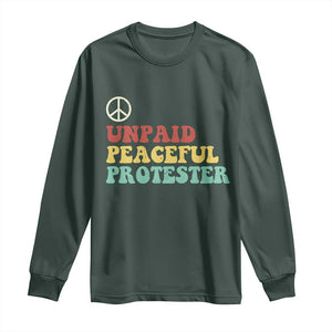 Unpaid Peaceful Protester Long Sleeve Shirt Political Resistance Movement TS14 Dark Forest Green Print Your Wear