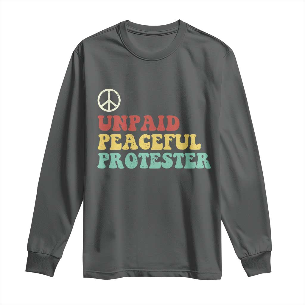 Unpaid Peaceful Protester Long Sleeve Shirt Political Resistance Movement TS14 Dark Heather Print Your Wear