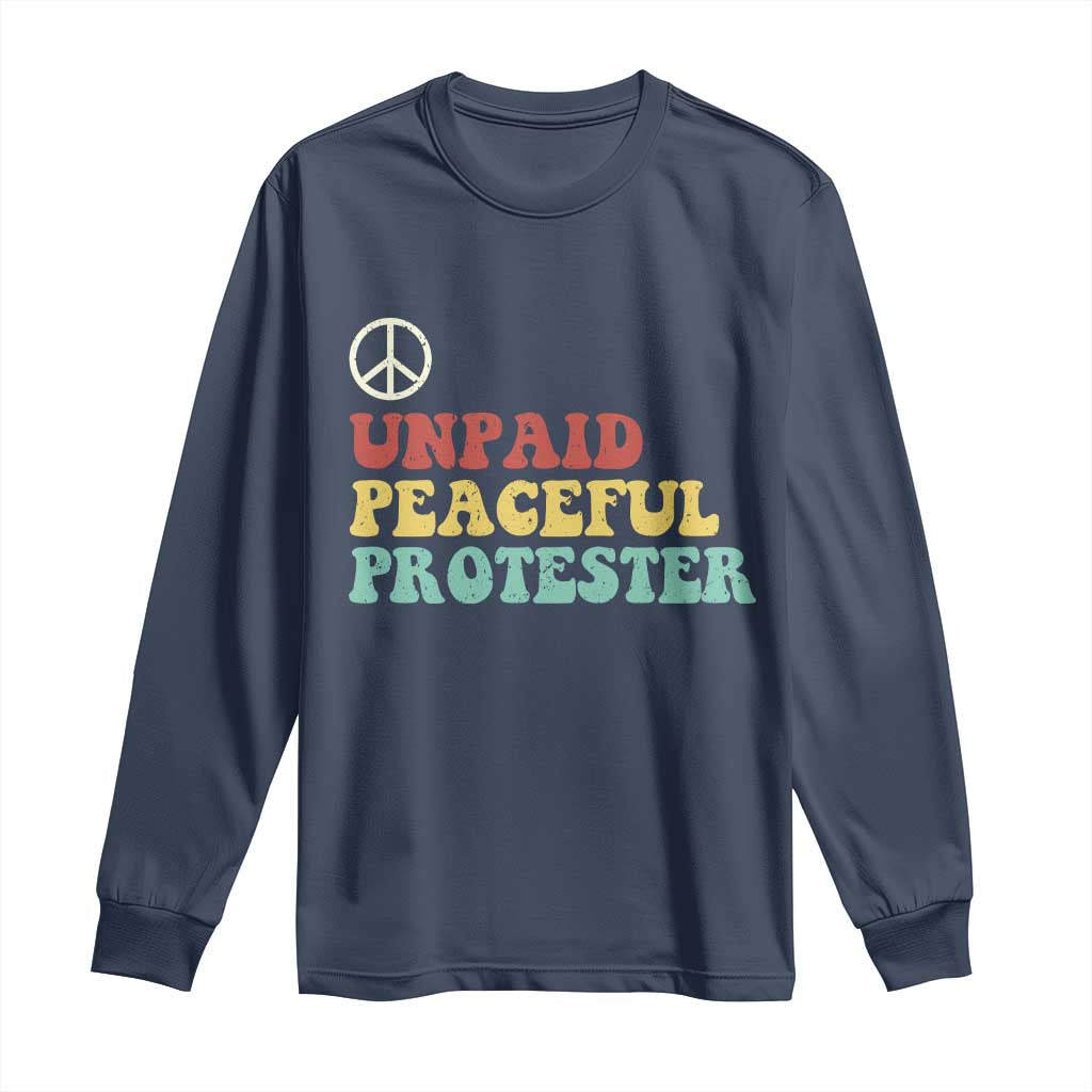 Unpaid Peaceful Protester Long Sleeve Shirt Political Resistance Movement TS14 Navy Print Your Wear