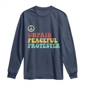 Unpaid Peaceful Protester Long Sleeve Shirt Political Resistance Movement TS14 Navy Print Your Wear