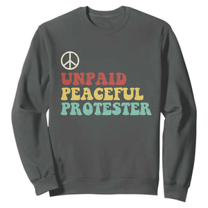 Unpaid Peaceful Protester Sweatshirt Political Resistance Movement TS14 Dark Heather Print Your Wear