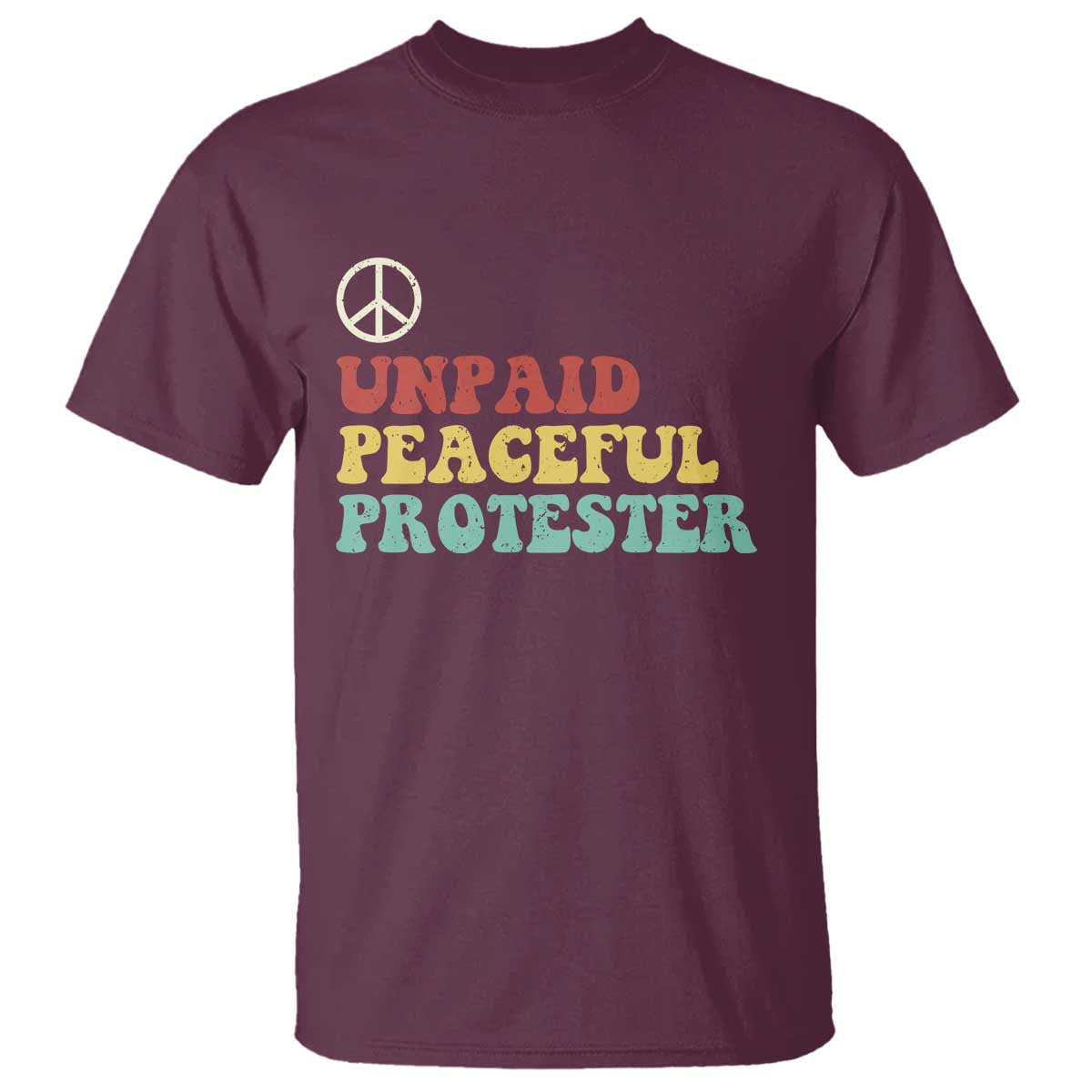 Unpaid Peaceful Protester T Shirt Political Resistance Movement TS14 Maroon Print Your Wear