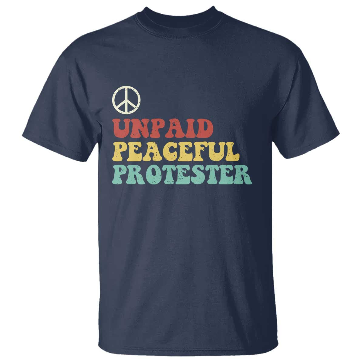 Unpaid Peaceful Protester T Shirt Political Resistance Movement TS14 Navy Print Your Wear