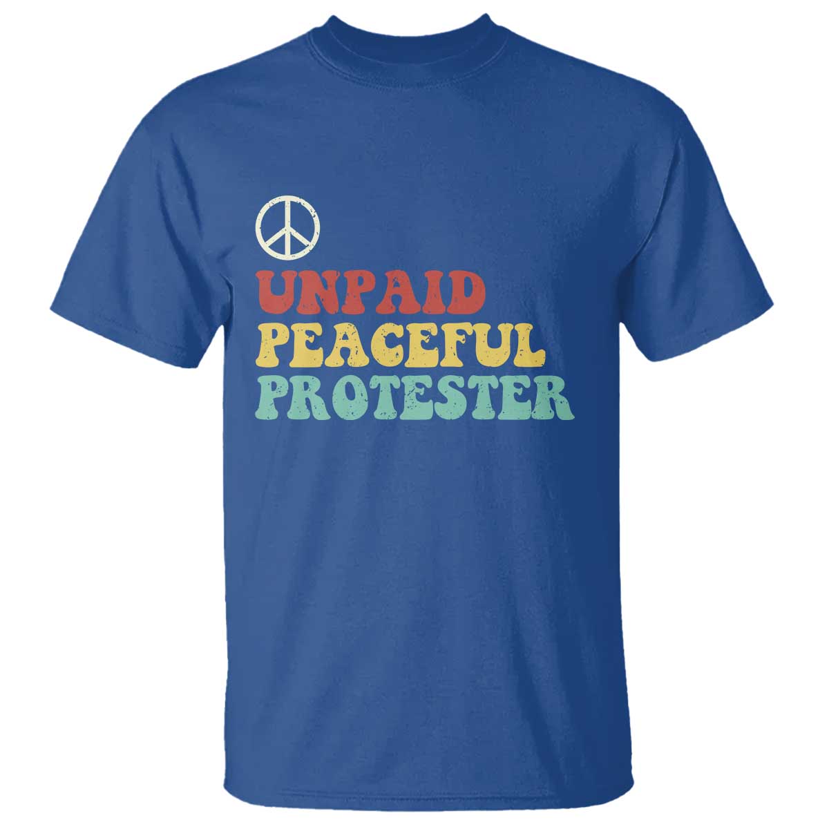 Unpaid Peaceful Protester T Shirt Political Resistance Movement TS14 Royal Blue Print Your Wear