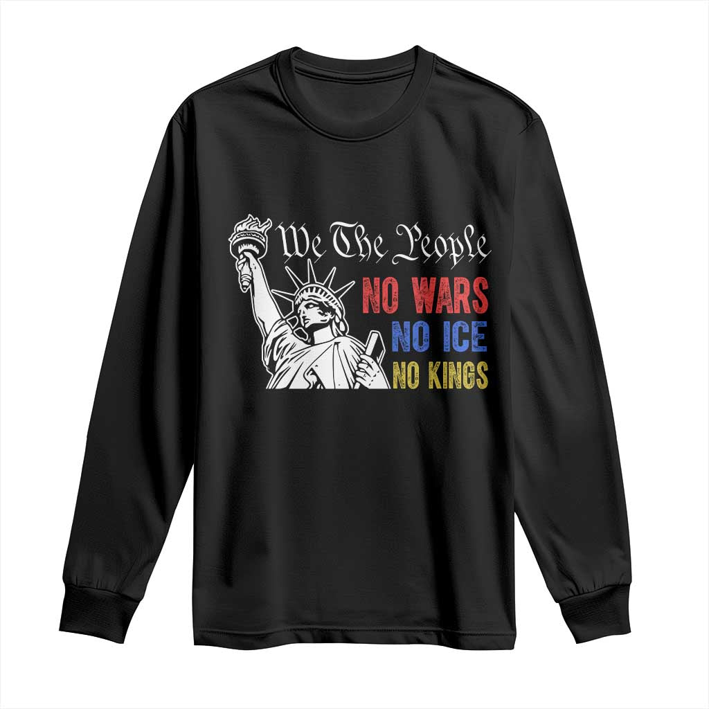 No Kings No ICE No Wars Long Sleeve Shirt Statue of Liberty We The People Freedom TS14 Black Print Your Wear
