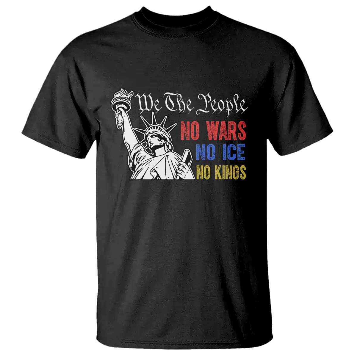 No Kings No ICE No Wars T Shirt Statue of Liberty We The People Freedom TS14 Black Print Your Wear