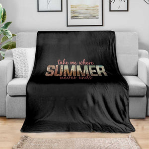 Take Me Where Summer Never Ends Throw Blanket Summer Beach Vacation TS14 Print Your Wear