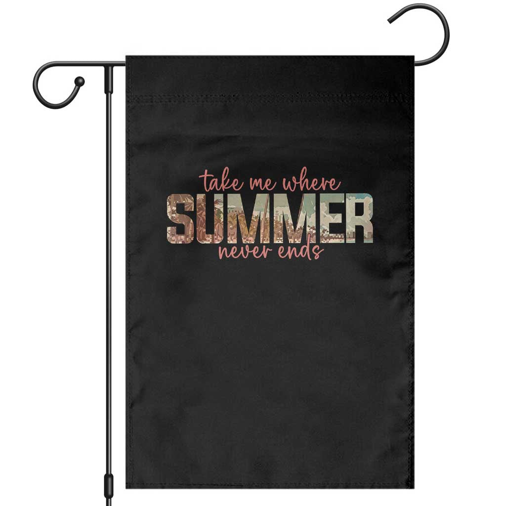 Take Me Where Summer Never Ends Garden Flag Summer Beach Vacation TS14 Black Print Your Wear