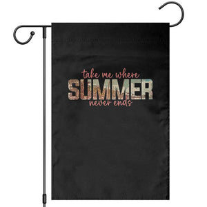 Take Me Where Summer Never Ends Garden Flag Summer Beach Vacation TS14 Black Print Your Wear