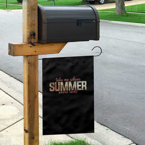 Take Me Where Summer Never Ends Garden Flag Summer Beach Vacation TS14 Print Your Wear