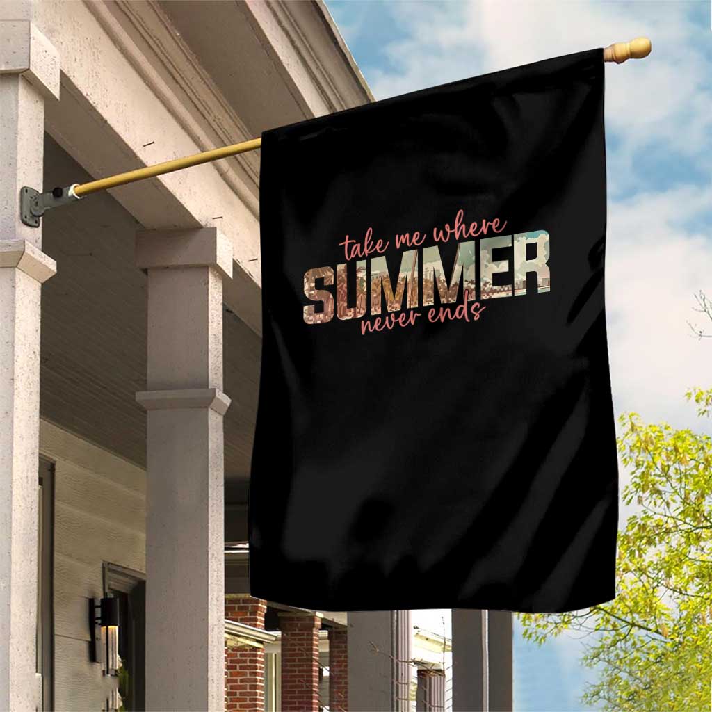 Take Me Where Summer Never Ends Garden Flag Summer Beach Vacation TS14 Print Your Wear