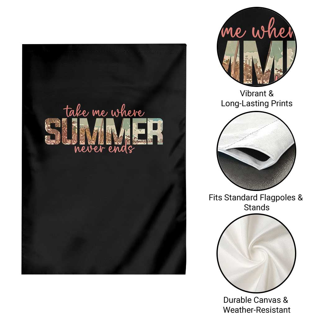Take Me Where Summer Never Ends Garden Flag Summer Beach Vacation TS14 Print Your Wear