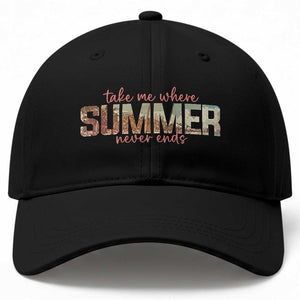 Take Me Where Summer Never Ends Baseball Cap Summer Beach Vacation TS14 Print Your Wear